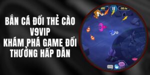 Bắn Cá Đổi Thẻ Cào V9vip - Khám Phá Game Đổi Thưởng Hấp Dẫn