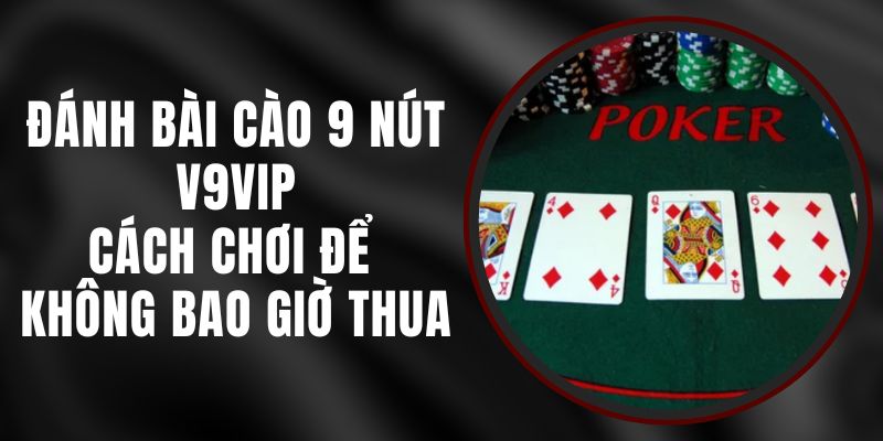 Đánh Bài Cào 9 Nút V9vip – Cách Chơi Để Không Bao Giờ Thua